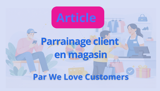 PARRAINAGE CLIENT EN MAGASIN